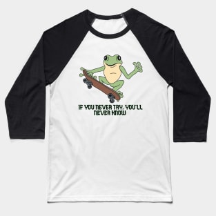 If you never try, you'll never know. Baseball T-Shirt